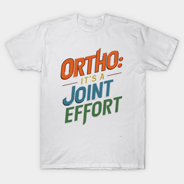 Ortho It's A Joint Effort T-Shirt by alby store